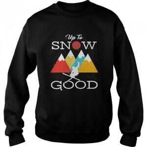 Up To Snow Good Sweatshirt